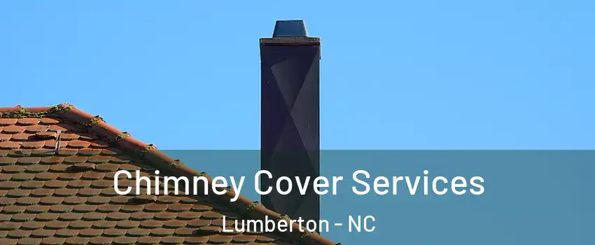  Chimney Cover Services Lumberton - NC