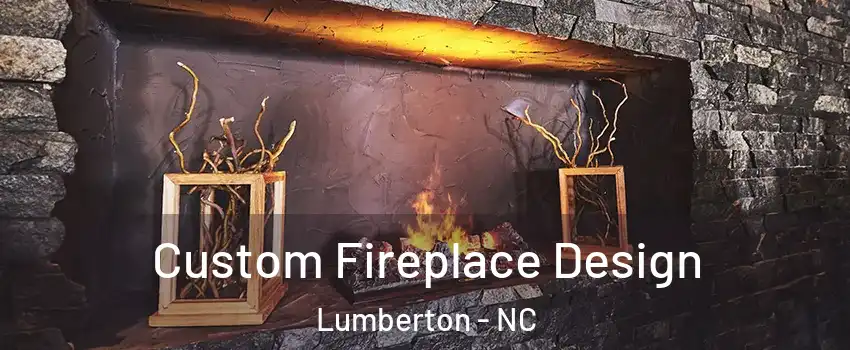  Custom Fireplace Design Lumberton - NC