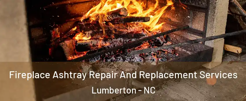  Fireplace Ashtray Repair And Replacement Services Lumberton - NC