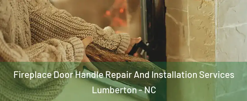  Fireplace Door Handle Repair And Installation Services Lumberton - NC