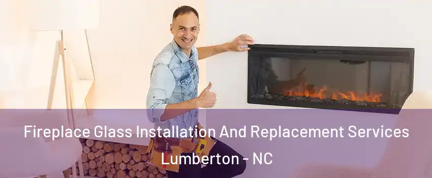  Fireplace Glass Installation And Replacement Services Lumberton - NC