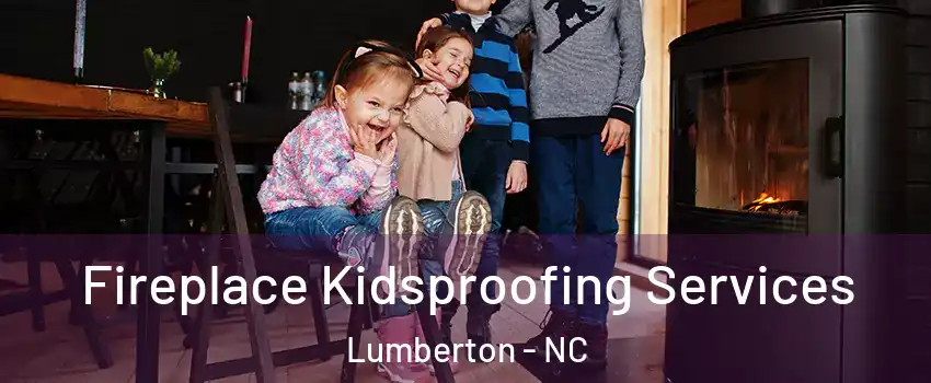  Fireplace Kidsproofing Services Lumberton - NC