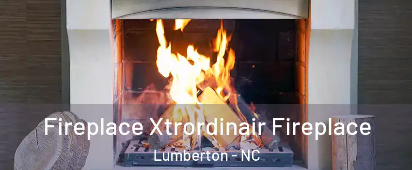  Fireplace Xtrordinair Fireplace Lumberton - NC