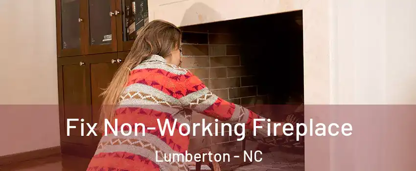  Fix Non-Working Fireplace Lumberton - NC