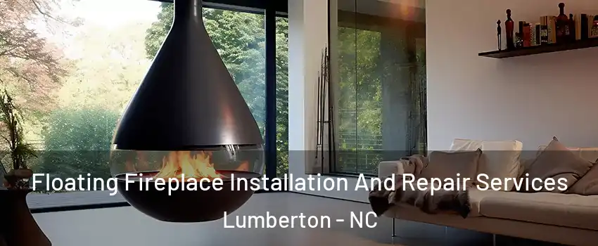Floating Fireplace Installation And Repair Services Lumberton - NC