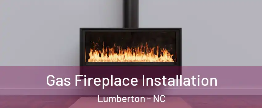  Gas Fireplace Installation Lumberton - NC