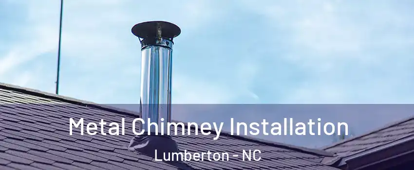  Metal Chimney Installation Lumberton - NC