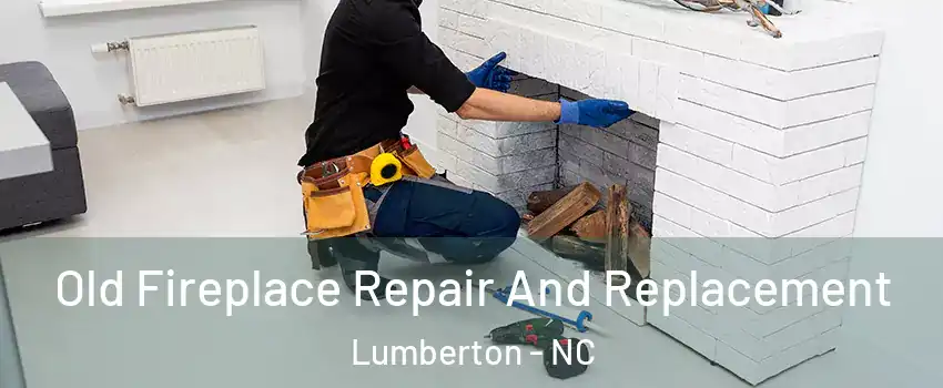  Old Fireplace Repair And Replacement Lumberton - NC