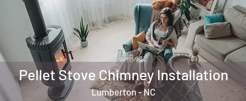  Pellet Stove Chimney Installation Lumberton - NC