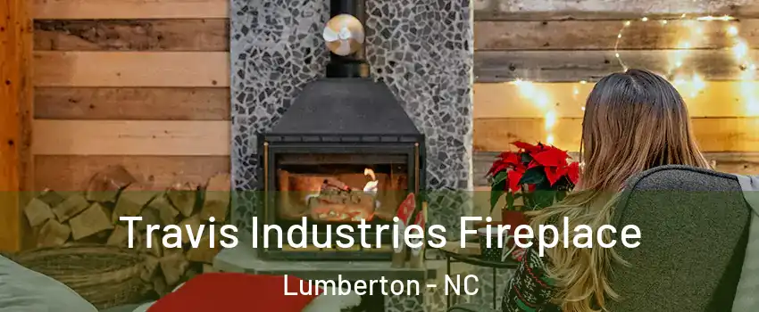  Travis Industries Fireplace Lumberton - NC