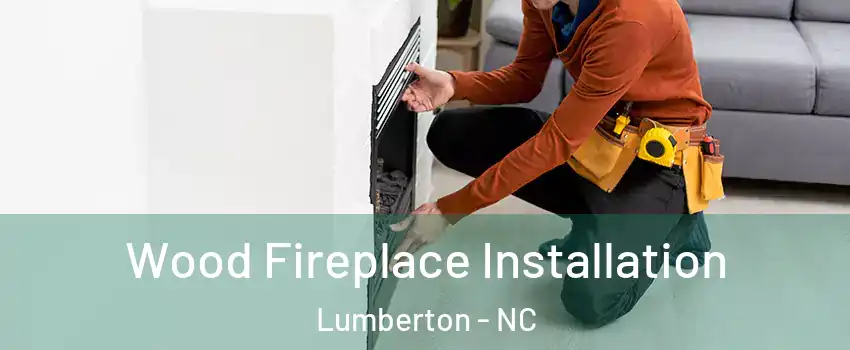  Wood Fireplace Installation Lumberton - NC