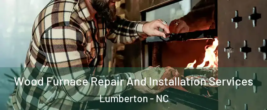  Wood Furnace Repair And Installation Services Lumberton - NC