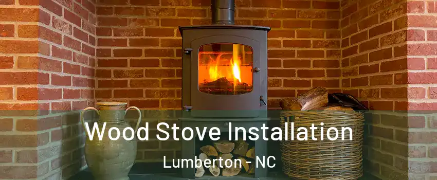  Wood Stove Installation Lumberton - NC
